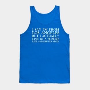 I Say I'm From Los Angeles...  Humorous Retro Typography Design Tank Top